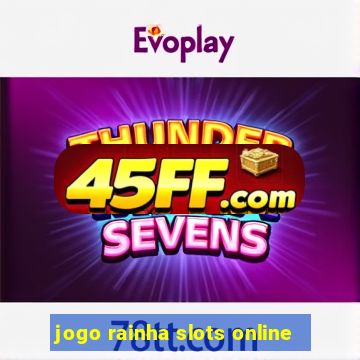 jogo rainha slots online